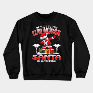 Be Nice To The Lvn Nurse Santa is Watching Crewneck Sweatshirt